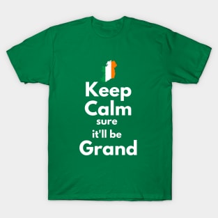 Keep Calm Sure It'll Be Grand T-Shirt